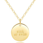 Disc Necklace - ["Sink or Swim" ENGRAVED] - 18k Gold