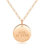 Disc Necklace - ["Sink or Swim" ENGRAVED] - 18k Rose Gold